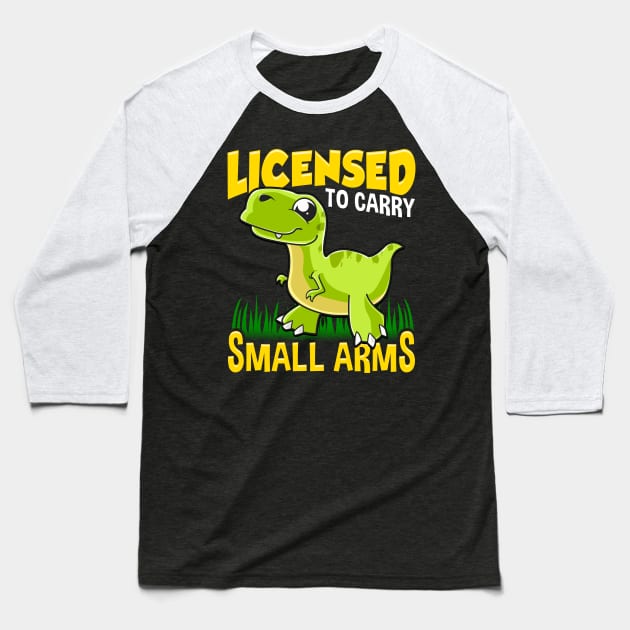 Licensed To Carry Small Arms Funny Dinosaur Pun Baseball T-Shirt by theperfectpresents